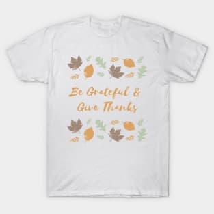 Be Grateful and Give Thanks T-Shirt